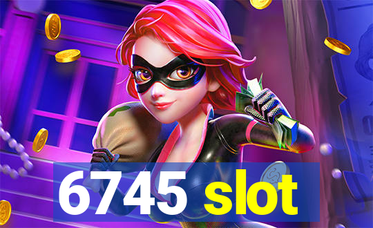 6745 slot